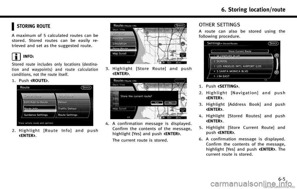 INFINITI QX80 2017 Navigation Manual STORING ROUTE
A maximum of 5 calculated routes can be
stored. Stored routes can be easily re-
trieved and set as the suggested route.
INFO:
Stored route includes only locations (destina-
tion and wayp INFINITI QX80 2017 Navigation Manual STORING ROUTE
A maximum of 5 calculated routes can be
stored. Stored routes can be easily re-
trieved and set as the suggested route.
INFO:
Stored route includes only locations (destina-
tion and wayp