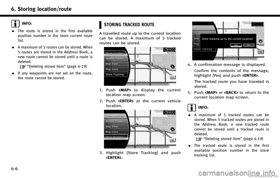 INFINITI QX80 2017 Navigation Manual 6. Storing location/route
6-6
INFO:
.
The route is stored in the first available
position number in the store current route
list.
.A maximum of 5 routes can be stored. When
5 routes are stored in the INFINITI QX80 2017 Navigation Manual 6. Storing location/route
6-6
INFO:
.
The route is stored in the first available
position number in the store current route
list.
.A maximum of 5 routes can be stored. When
5 routes are stored in the