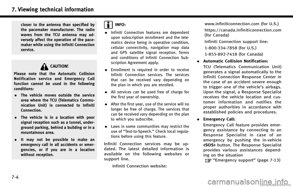 INFINITI QX50 2017  Navigation Manual 7. Viewing technical information
7-4
closer to the antenna than specified by
the pacemaker manufacturer. The radio
waves from the TCU antenna may ad-
versely affect the operation of the pace-
maker wh