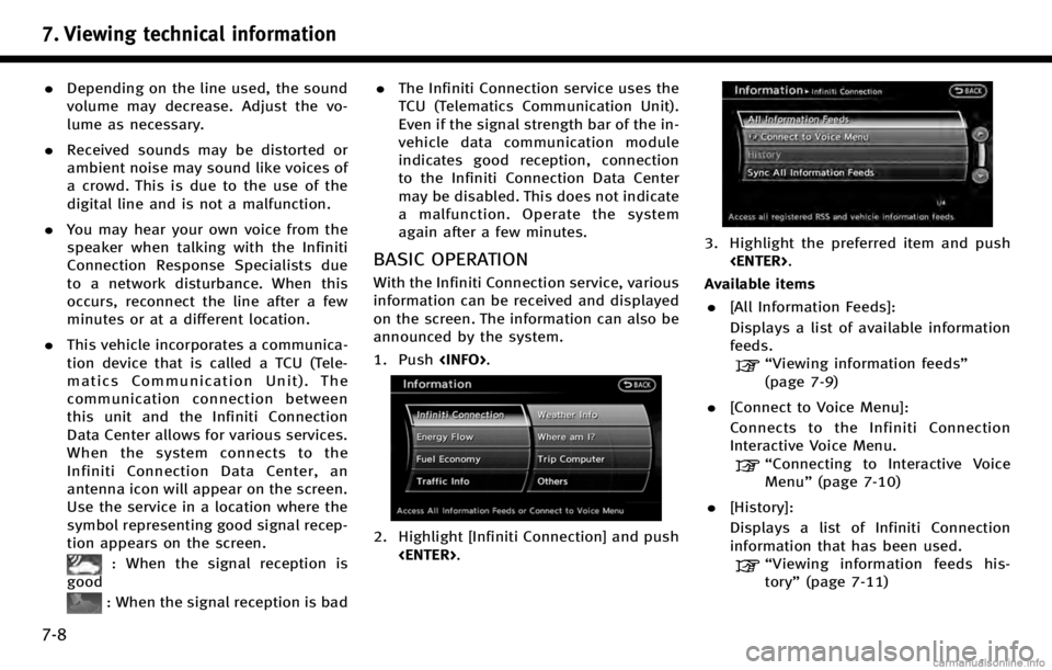 INFINITI QX70 2017 Navigation Manual 7. Viewing technical information
7-8
.Depending on the line used, the sound
volume may decrease. Adjust the vo-
lume as necessary.
. Received sounds may be distorted or
ambient noise may sound like vo INFINITI QX70 2017 Navigation Manual 7. Viewing technical information
7-8
.Depending on the line used, the sound
volume may decrease. Adjust the vo-
lume as necessary.
. Received sounds may be distorted or
ambient noise may sound like vo