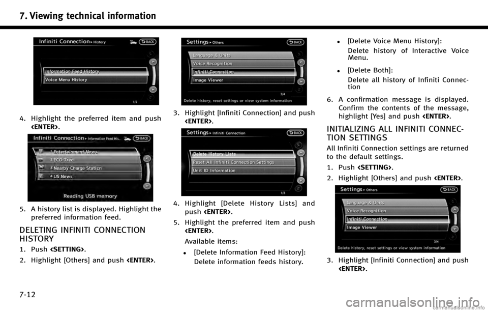 INFINITI QX70 2017 Navigation Manual 7. Viewing technical information
7-12
4. Highlight the preferred item and push<ENTER>.
5. A history list is displayed. Highlight thepreferred information feed.
DELETING INFINITI CONNECTION
HISTORY
1. INFINITI QX70 2017 Navigation Manual 7. Viewing technical information
7-12
4. Highlight the preferred item and push<ENTER>.
5. A history list is displayed. Highlight thepreferred information feed.
DELETING INFINITI CONNECTION
HISTORY
1.