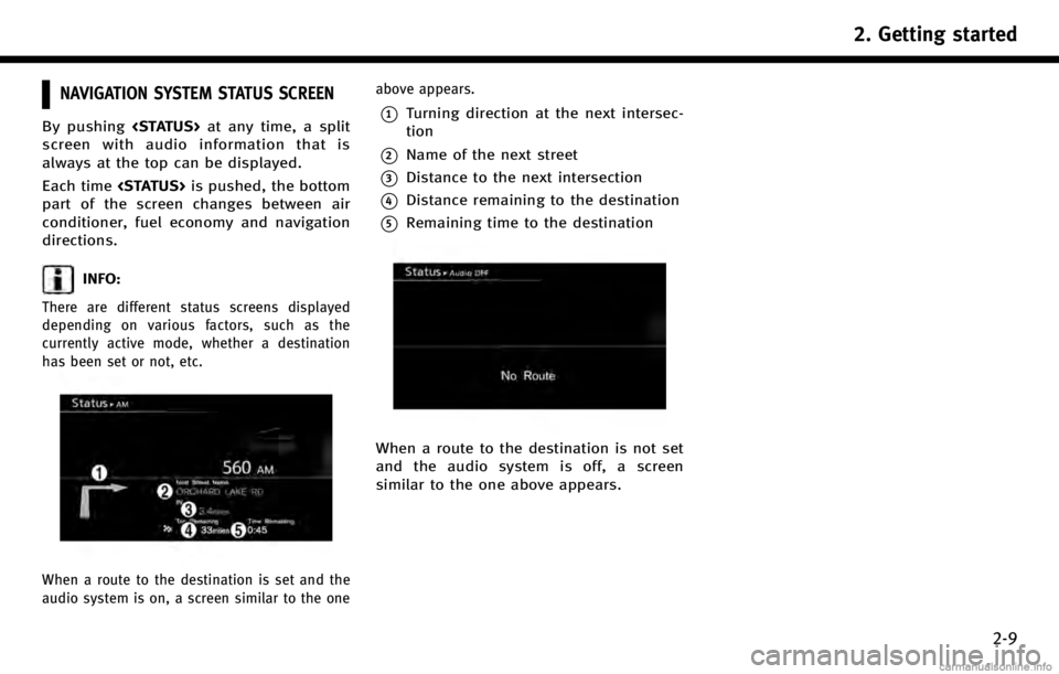 INFINITI QX50 2017  Navigation Manual NAVIGATION SYSTEM STATUS SCREEN
By pushing<STATUS>at any time, a split
screen with audio information that is
always at the top can be displayed.
Each time <STATUS>is pushed, the bottom
part of the scr