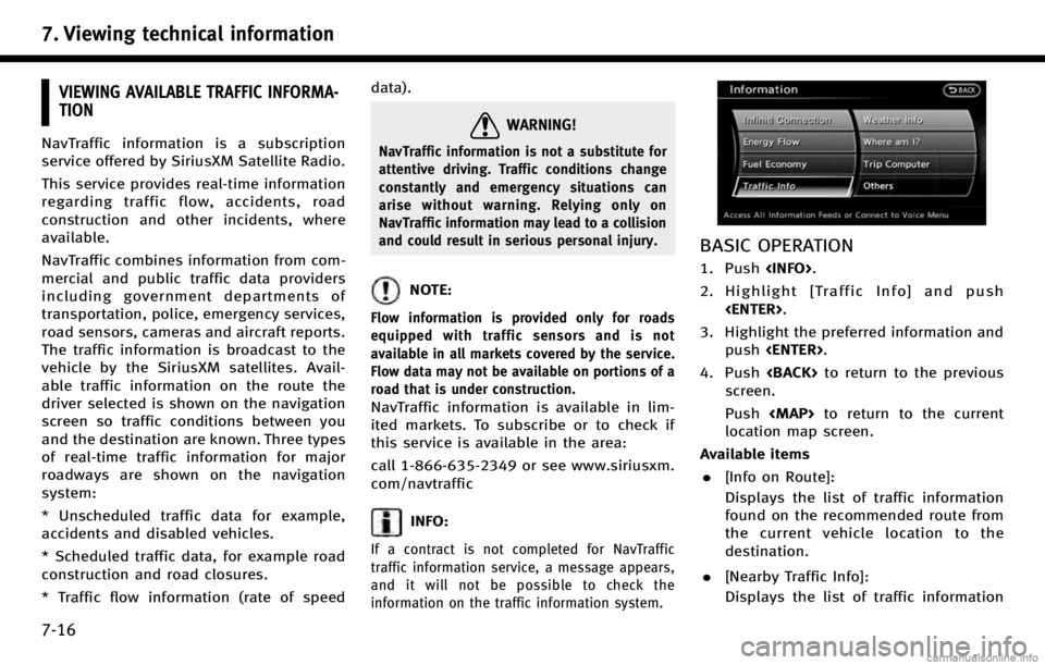 INFINITI QX50 2017  Navigation Manual 7. Viewing technical information
7-16
VIEWING AVAILABLE TRAFFIC INFORMA-
TION
NavTraffic information is a subscription
service offered by SiriusXM Satellite Radio.
This service provides real-time info