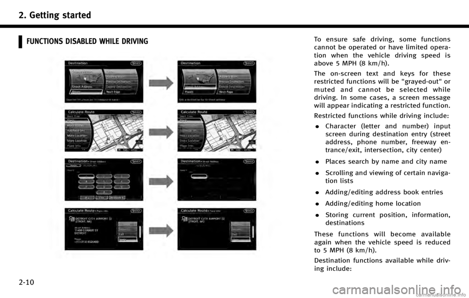 INFINITI QX50 2017 Navigation Manual 2. Getting started
2-10
FUNCTIONS DISABLED WHILE DRIVINGTo ensure safe driving, some functions
cannot be operated or have limited opera-
tion when the vehicle driving speed is
above 5 MPH (8 km/h).
Th INFINITI QX50 2017 Navigation Manual 2. Getting started
2-10
FUNCTIONS DISABLED WHILE DRIVINGTo ensure safe driving, some functions
cannot be operated or have limited opera-
tion when the vehicle driving speed is
above 5 MPH (8 km/h).
Th