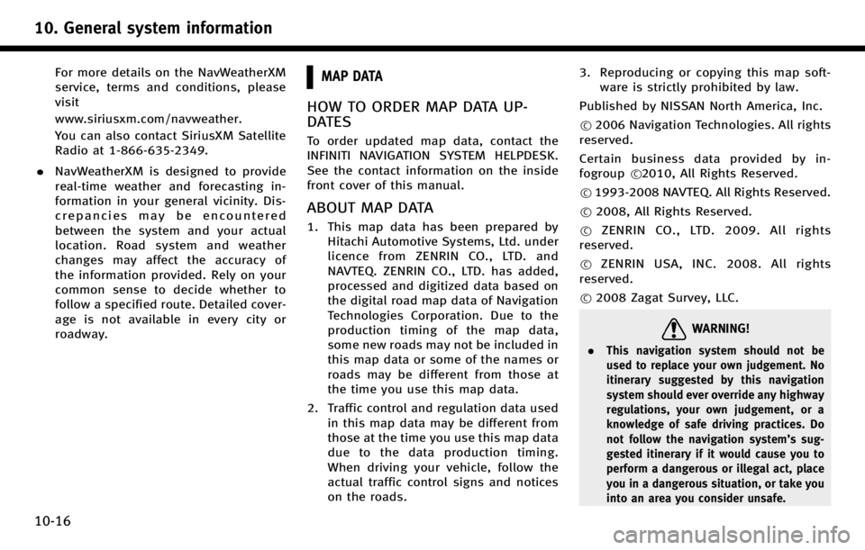 INFINITI QX50 2017 Navigation Manual 10. General system information
10-16
For more details on the NavWeatherXM
service, terms and conditions, please
visit
www.siriusxm.com/navweather.
You can also contact SiriusXM Satellite
Radio at 1-86 INFINITI QX50 2017 Navigation Manual 10. General system information
10-16
For more details on the NavWeatherXM
service, terms and conditions, please
visit
www.siriusxm.com/navweather.
You can also contact SiriusXM Satellite
Radio at 1-86