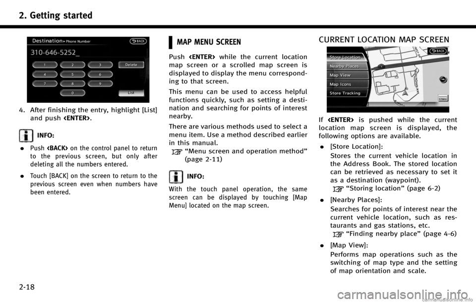 INFINITI QX50 2017  Navigation Manual 2. Getting started
2-18
4. After finishing the entry, highlight [List]and push <ENTER>.
INFO:
.
Push <BACK> on the control panel to return
to the previous screen, but only after
deleting all the numbe