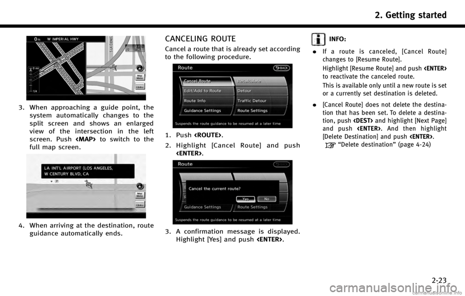 INFINITI QX50 2017  Navigation Manual 3. When approaching a guide point, thesystem automatically changes to the
split screen and shows an enlarged
view of the intersection in the left
screen. Push <MAP>to switch to the
full map screen.
4.