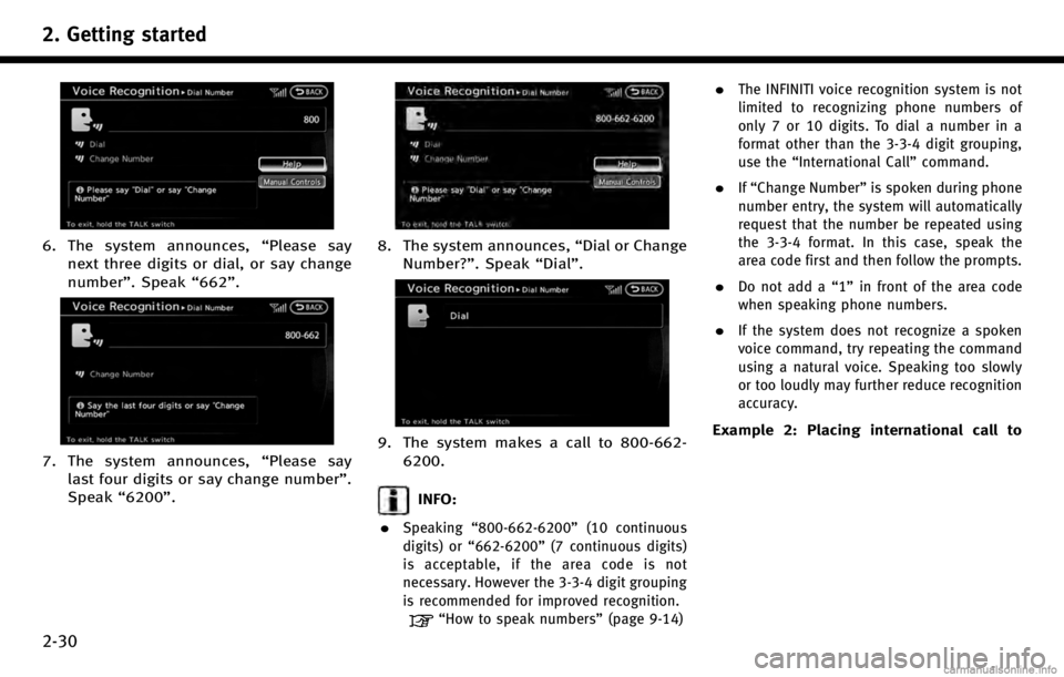 INFINITI QX50 2017  Navigation Manual 2. Getting started
2-30
6. The system announces,“Please say
next three digits or dial, or say change
number”. Speak “662”.
7. The system announces, “Please say
last four digits or say change