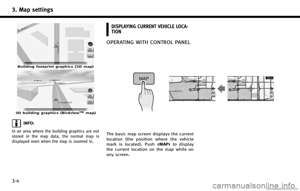 INFINITI QX80 2017 Navigation Manual 3. Map settings
3-4
Building footprint graphics (2D map)
3D building graphics (BirdviewTMmap)
INFO:
In an area where the building graphics are not
stored in the map data, the normal map is
displayed e INFINITI QX80 2017 Navigation Manual 3. Map settings
3-4
Building footprint graphics (2D map)
3D building graphics (BirdviewTMmap)
INFO:
In an area where the building graphics are not
stored in the map data, the normal map is
displayed e