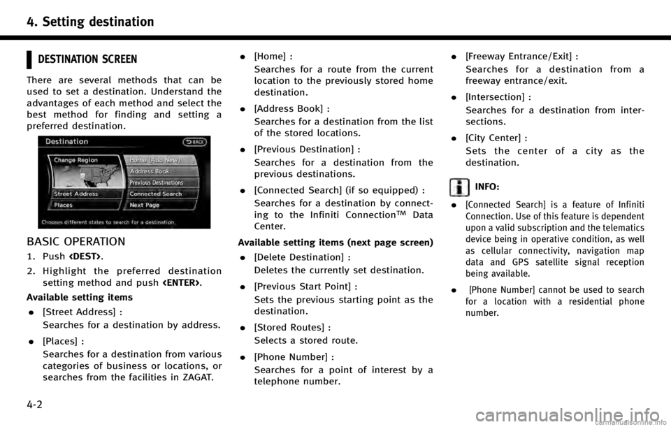 INFINITI QX50 2017 Navigation Manual 4. Setting destination
4-2
DESTINATION SCREEN
There are several methods that can be
used to set a destination. Understand the
advantages of each method and select the
best method for finding and setti INFINITI QX50 2017 Navigation Manual 4. Setting destination
4-2
DESTINATION SCREEN
There are several methods that can be
used to set a destination. Understand the
advantages of each method and select the
best method for finding and setti