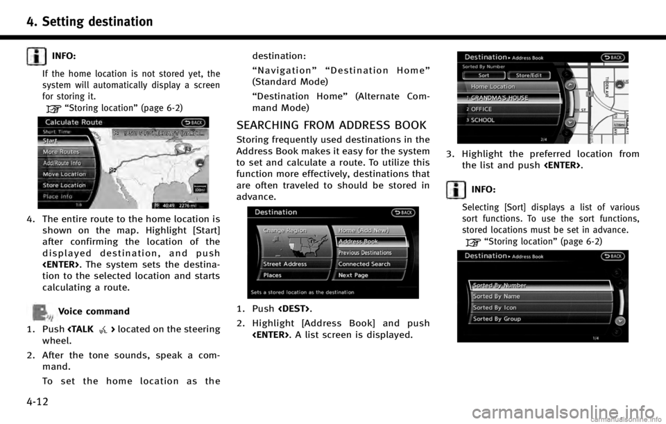 INFINITI QX80 2017 Navigation Manual 4. Setting destination
4-12
INFO:
If the home location is not stored yet, the
system will automatically display a screen
for storing it.
“Storing location”(page 6-2)
4. The entire route to the hom INFINITI QX80 2017 Navigation Manual 4. Setting destination
4-12
INFO:
If the home location is not stored yet, the
system will automatically display a screen
for storing it.
“Storing location”(page 6-2)
4. The entire route to the hom