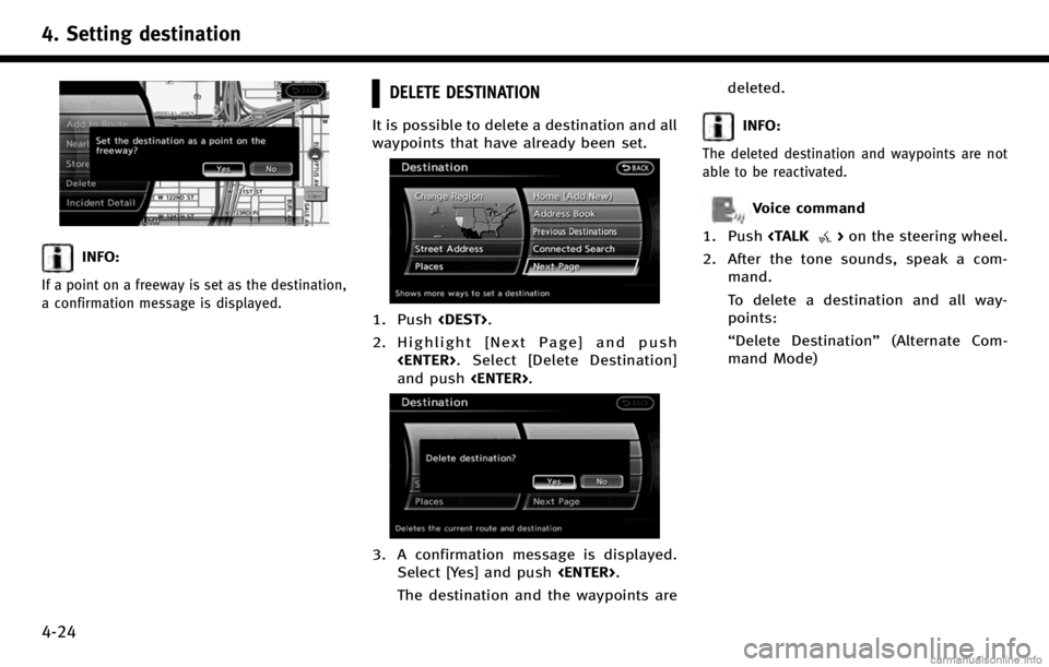 INFINITI QX70 2017 Navigation Manual 4. Setting destination
4-24
INFO:
If a point on a freeway is set as the destination,
a confirmation message is displayed.
DELETE DESTINATION
It is possible to delete a destination and all
waypoints th INFINITI QX70 2017 Navigation Manual 4. Setting destination
4-24
INFO:
If a point on a freeway is set as the destination,
a confirmation message is displayed.
DELETE DESTINATION
It is possible to delete a destination and all
waypoints th
