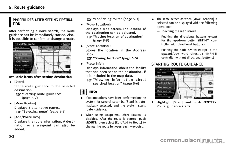 INFINITI QX70 2017 Navigation Manual 5. Route guidance
5-2
PROCEDURES AFTER SETTING DESTINA-
TION
After performing a route search, the route
guidance can be immediately started. Also,
it is possible to confirm or change a route.
Availabl INFINITI QX70 2017 Navigation Manual 5. Route guidance
5-2
PROCEDURES AFTER SETTING DESTINA-
TION
After performing a route search, the route
guidance can be immediately started. Also,
it is possible to confirm or change a route.
Availabl