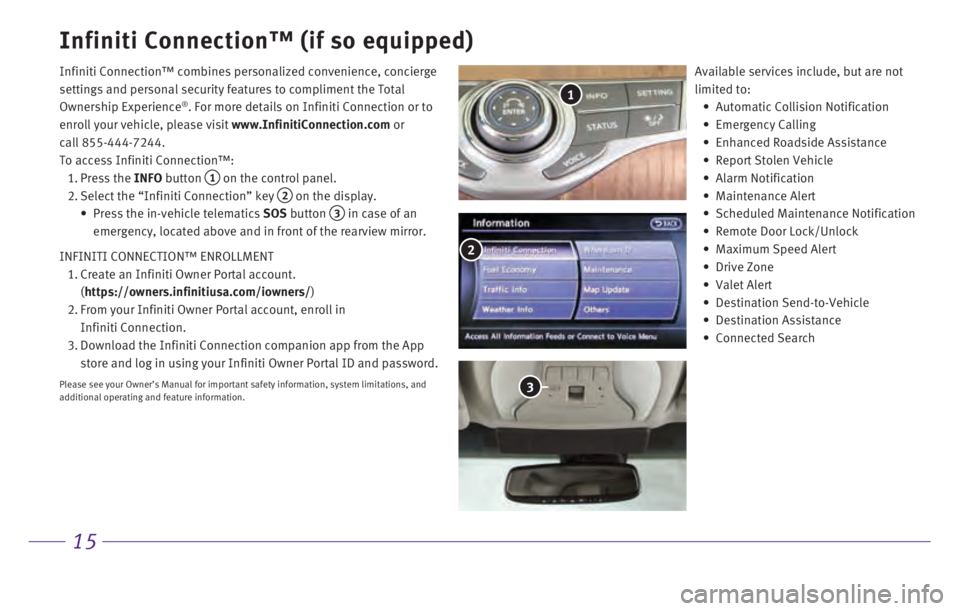 INFINITI Q70 2017 Quick Reference Guide 15
Infiniti Connection™ (if so equipped)
Infiniti Connection™ combines personalized convenience, concierge
settings and personal security features to compliment the Total
Ownership Experience
® INFINITI Q70 2017 Quick Reference Guide 15
Infiniti Connection™ (if so equipped)
Infiniti Connection™ combines personalized convenience, concierge
settings and personal security features to compliment the Total
Ownership Experience
®