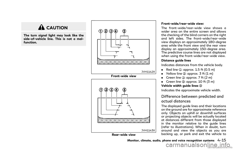 INFINITI Q70 2018 Owners Manual CAUTION
The turn signal light may look like the
side-of-vehicle line. This is not a mal-
function.
JVH1142X
Front-wide view
JVH1143X
Rear-wide viewFront-wide/rear-wide view:
The front-wide/rear-wide v INFINITI Q70 2018 Owners Manual CAUTION
The turn signal light may look like the
side-of-vehicle line. This is not a mal-
function.
JVH1142X
Front-wide view
JVH1143X
Rear-wide viewFront-wide/rear-wide view:
The front-wide/rear-wide v