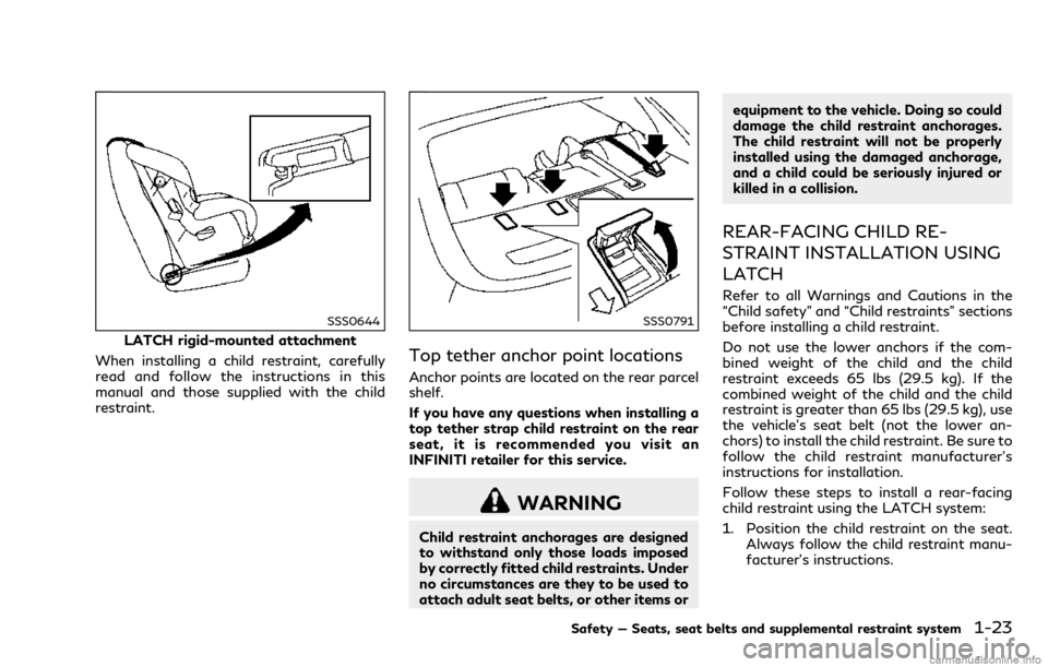 INFINITI Q70 2018 Service Manual SSS0644
LATCH rigid-mounted attachment
When installing a child restraint, carefully
read and follow the instructions in this
manual and those supplied with the child
restraint.
SSS0791
Top tether anch INFINITI Q70 2018 Service Manual SSS0644
LATCH rigid-mounted attachment
When installing a child restraint, carefully
read and follow the instructions in this
manual and those supplied with the child
restraint.
SSS0791
Top tether anch