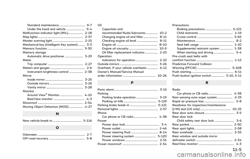 INFINITI Q70 2018  Owners Manual Standard maintenance .................................... 9-7
Under the hood and vehicle ......................... 9-4
Malfunction indicator light (MIL) .................... 2-18
Map lights ..........