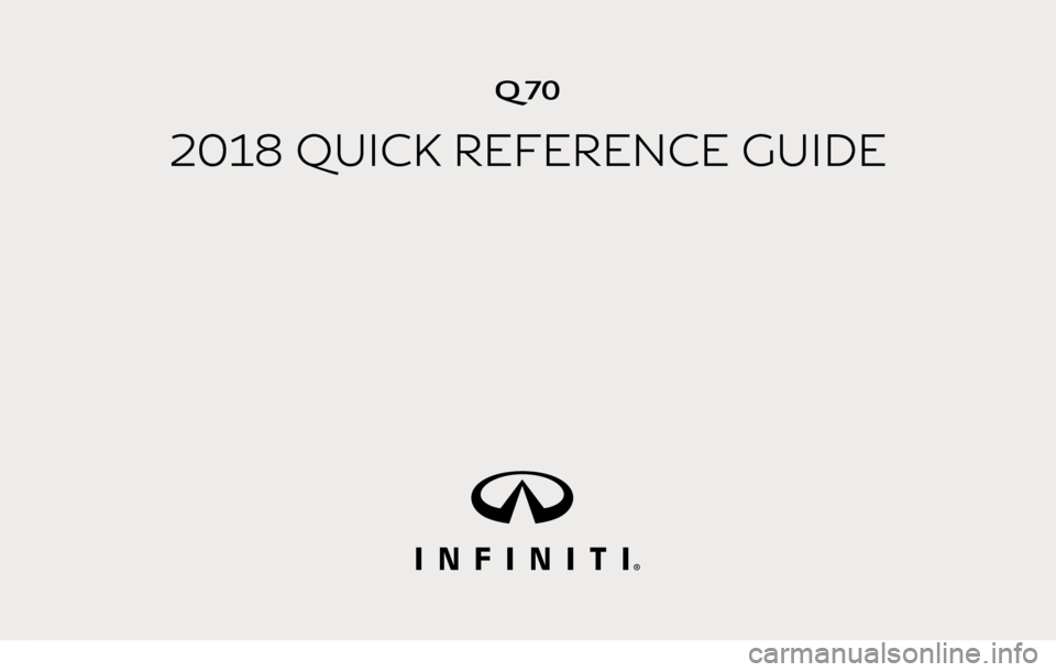 INFINITI Q70 2018  Quick Reference Guide Q70
2018 QUICK REFERENCE GUIDE
2917603_18a_Q70_US_pQRG_051717.indd   25/17/17   2:24 PM 