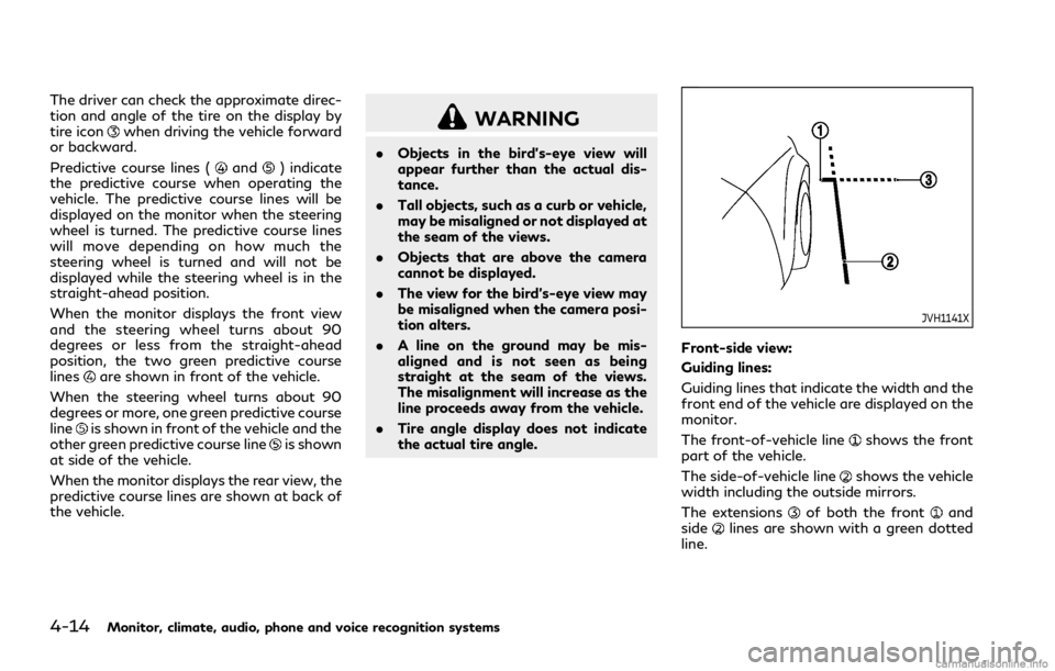 INFINITI Q70 2019 Owners Manual 4-14Monitor, climate, audio, phone and voice recognition systems
The driver can check the approximate direc-
tion and angle of the tire on the display by
tire icon
when driving the vehicle forward
or INFINITI Q70 2019 Owners Manual 4-14Monitor, climate, audio, phone and voice recognition systems
The driver can check the approximate direc-
tion and angle of the tire on the display by
tire icon
when driving the vehicle forward
or