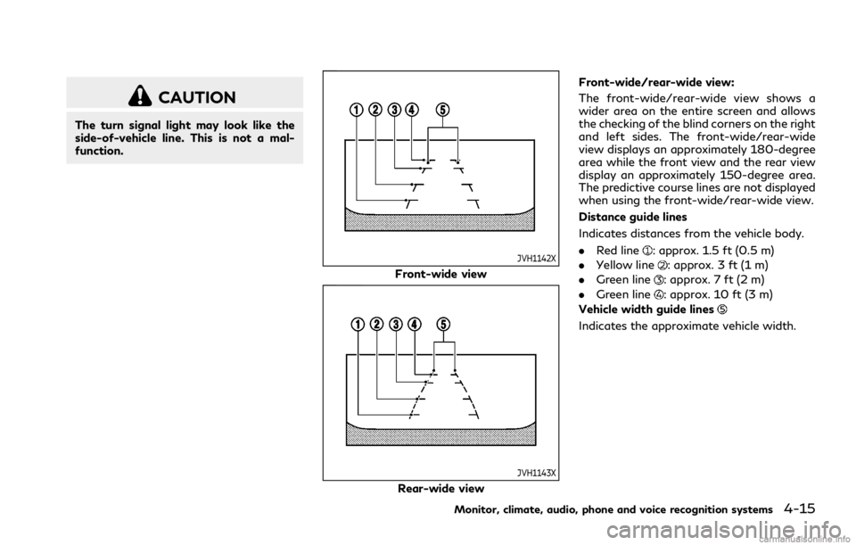 INFINITI Q70 2019 Owners Manual CAUTION
The turn signal light may look like the
side-of-vehicle line. This is not a mal-
function.
JVH1142X
Front-wide view
JVH1143X
Rear-wide viewFront-wide/rear-wide view:
The front-wide/rear-wide v INFINITI Q70 2019 Owners Manual CAUTION
The turn signal light may look like the
side-of-vehicle line. This is not a mal-
function.
JVH1142X
Front-wide view
JVH1143X
Rear-wide viewFront-wide/rear-wide view:
The front-wide/rear-wide v