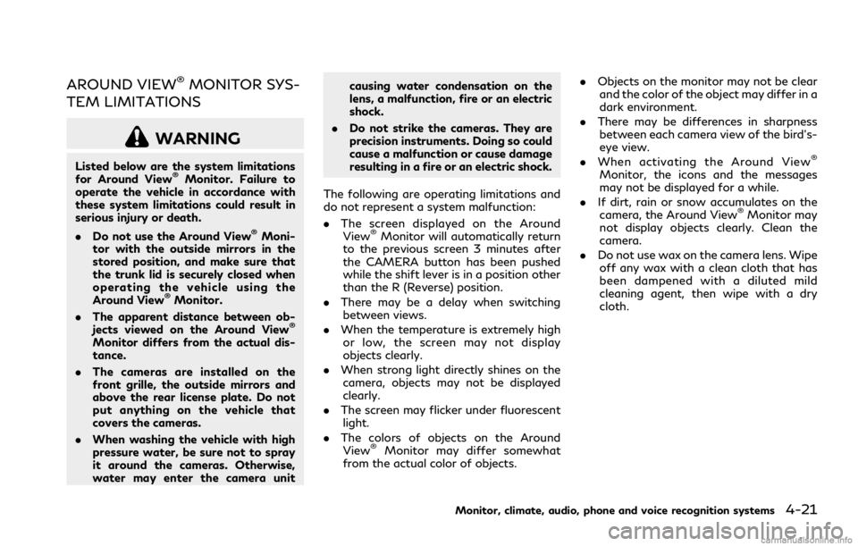 INFINITI Q70 2019 Owners Manual AROUND VIEW®MONITOR SYS-
TEM LIMITATIONS
WARNING
Listed below are the system limitations
for Around View®Monitor. Failure to
operate the vehicle in accordance with
these system limitations could res INFINITI Q70 2019 Owners Manual AROUND VIEW®MONITOR SYS-
TEM LIMITATIONS
WARNING
Listed below are the system limitations
for Around View®Monitor. Failure to
operate the vehicle in accordance with
these system limitations could res