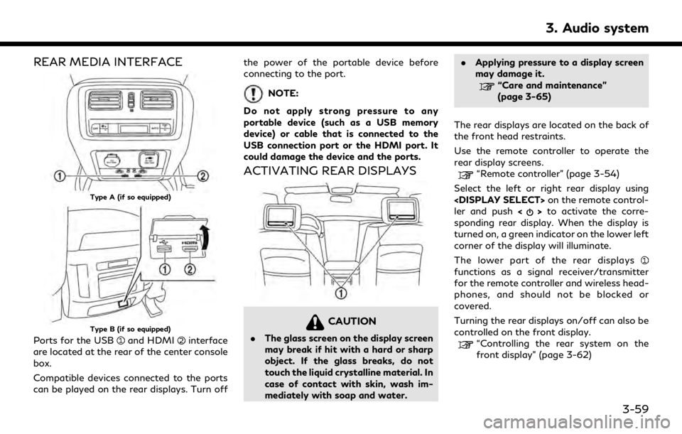 INFINITI QX60 2019  Infiniti Connection REAR MEDIA INTERFACE
Type A (if so equipped)
Type B (if so equipped)
Ports for the USBand HDMIinterface
are located at the rear of the center console
box.
Compatible devices connected to the ports
can
