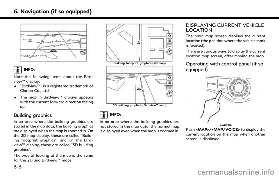INFINITI QX30 2019 Infiniti Connection 6. Navigation (if so equipped)
INFO:
Note the following items about the Bird-
view™ display. . “Birdview™” is a registered trademark of
Clarion Co., Ltd.
. The map in Birdview™ always appear INFINITI QX30 2019 Infiniti Connection 6. Navigation (if so equipped)
INFO:
Note the following items about the Bird-
view™ display. . “Birdview™” is a registered trademark of
Clarion Co., Ltd.
. The map in Birdview™ always appear
