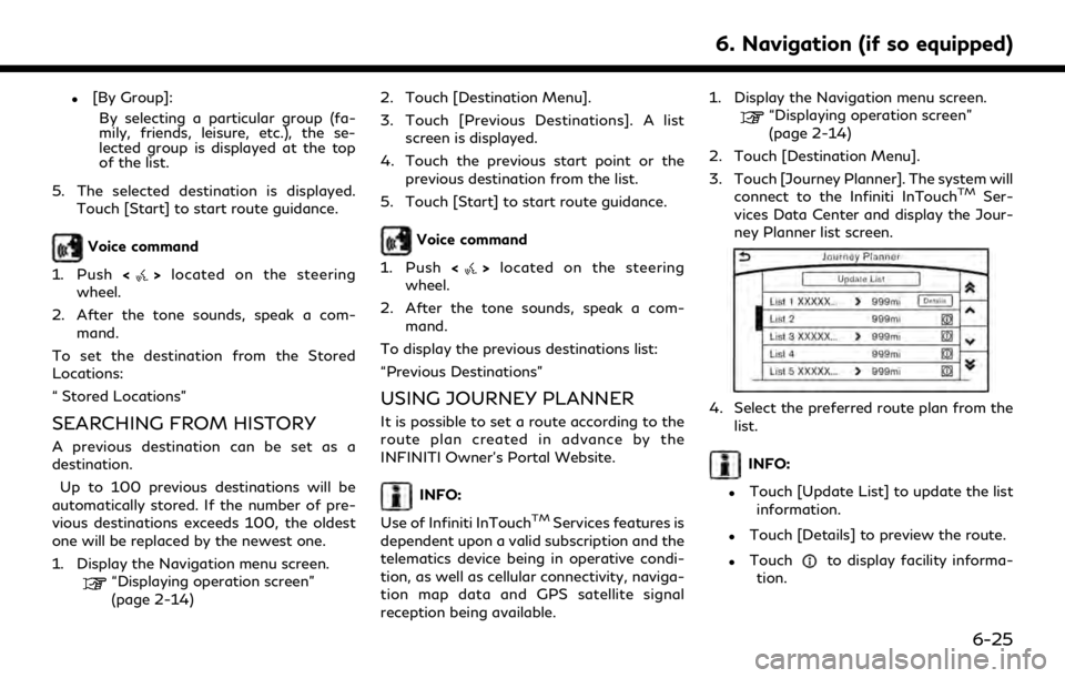 INFINITI QX30 2019  Infiniti Connection .[By Group]:By selecting a particular group (fa-
mily, friends, leisure, etc.), the se-
lected group is displayed at the top
of the list.
5. The selected destination is displayed. Touch [Start] to sta