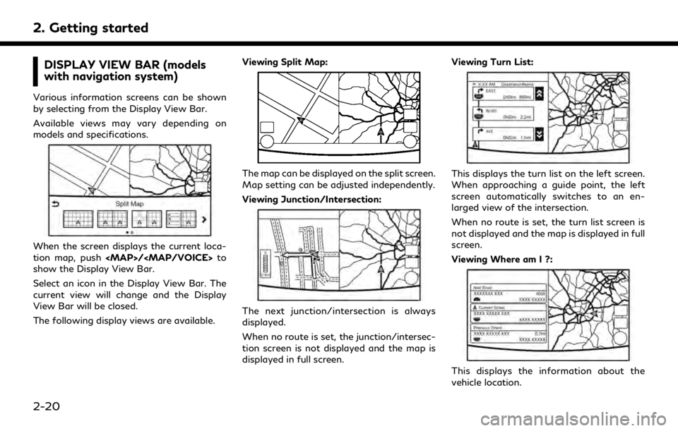 INFINITI QX60 2019  Infiniti Connection 2. Getting started
DISPLAY VIEW BAR (models
with navigation system)
Various information screens can be shown
by selecting from the Display View Bar.
Available views may vary depending on
models and sp