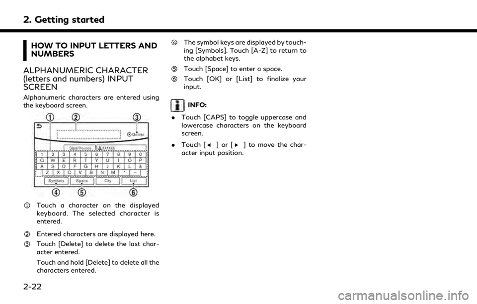 INFINITI QX60 2019  Infiniti Connection 2. Getting started
HOW TO INPUT LETTERS AND
NUMBERS
ALPHANUMERIC CHARACTER
(letters and numbers) INPUT
SCREEN
Alphanumeric characters are entered using
the keyboard screen.
Touch a character on the di