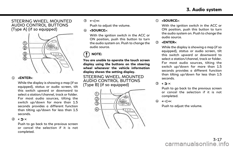 INFINITI QX30 2019 Infiniti Connection STEERING WHEEL MOUNTED
AUDIO CONTROL BUTTONS
(Type A) (if so equipped)
<ENTER>:
While the display is showing a map (if so
equipped), status or audio screen, tilt
this switch upward or downward to
sele INFINITI QX30 2019 Infiniti Connection STEERING WHEEL MOUNTED
AUDIO CONTROL BUTTONS
(Type A) (if so equipped)
<ENTER>:
While the display is showing a map (if so
equipped), status or audio screen, tilt
this switch upward or downward to
sele