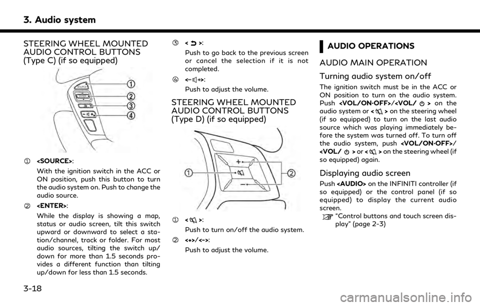 INFINITI QX30 2019 Infiniti Connection 3. Audio system
STEERING WHEEL MOUNTED
AUDIO CONTROL BUTTONS
(Type C) (if so equipped)
<SOURCE>:
With the ignition switch in the ACC or
ON position, push this button to turn
the audio system on. Push INFINITI QX30 2019 Infiniti Connection 3. Audio system
STEERING WHEEL MOUNTED
AUDIO CONTROL BUTTONS
(Type C) (if so equipped)
<SOURCE>:
With the ignition switch in the ACC or
ON position, push this button to turn
the audio system on. Push