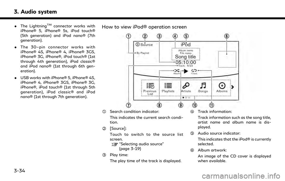 INFINITI QX30 2019 Infiniti Connection 3. Audio system
.The LightningTMconnector works with
iPhone® 5, iPhone® 5s, iPod touch®
(5th generation) and iPod nano® (7th
generation).
. The 30–pin connector works with
iPhone® 4S, iPhone® INFINITI QX30 2019 Infiniti Connection 3. Audio system
.The LightningTMconnector works with
iPhone® 5, iPhone® 5s, iPod touch®
(5th generation) and iPod nano® (7th
generation).
. The 30–pin connector works with
iPhone® 4S, iPhone®
