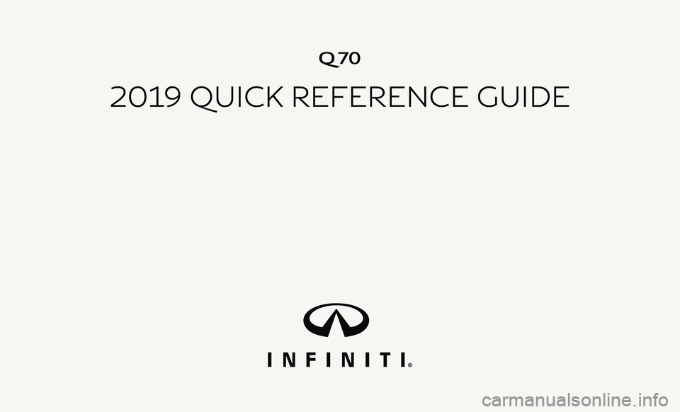 INFINITI Q70 2019  Quick Reference Guide Q70
Q70
2019 QUICK REFERENCE GUIDE 