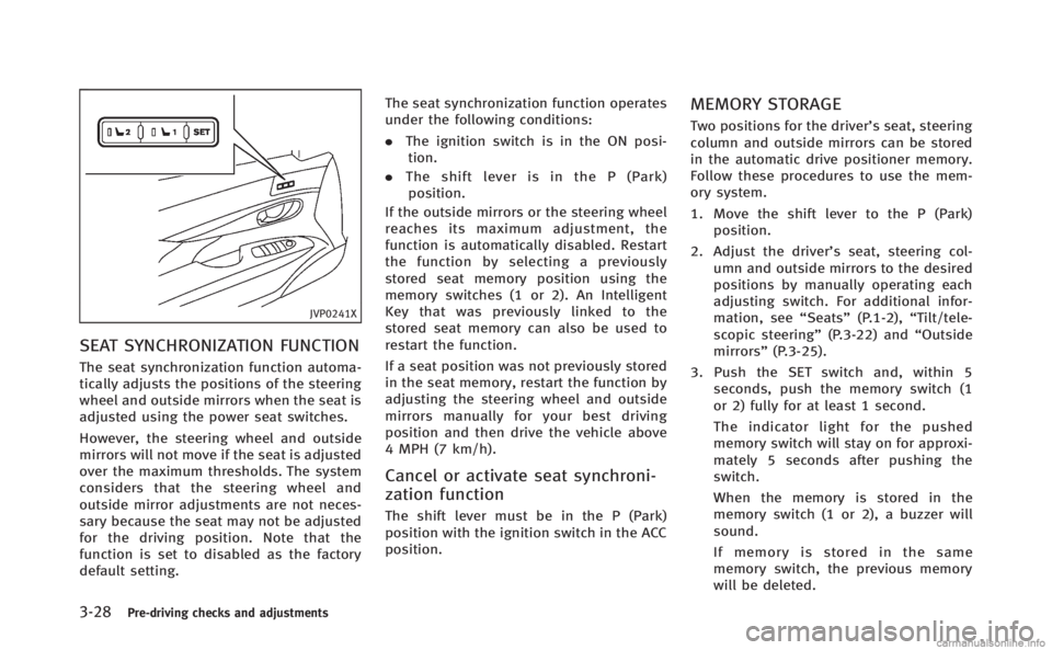 INFINITI Q70 HYBRID 2014 Owners Manual 3-28Pre-driving checks and adjustments
JVP0241X
SEAT SYNCHRONIZATION FUNCTION
The seat synchronization function automa-
tically adjusts the positions of the steering
wheel and outside mirrors when the INFINITI Q70 HYBRID 2014 Owners Manual 3-28Pre-driving checks and adjustments
JVP0241X
SEAT SYNCHRONIZATION FUNCTION
The seat synchronization function automa-
tically adjusts the positions of the steering
wheel and outside mirrors when the