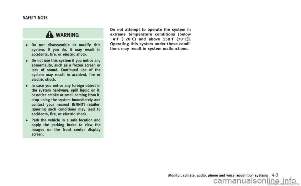 INFINITI Q70 HYBRID 2014 Owners Manual WARNING
.Do not disassemble or modify this
system. If you do, it may result in
accidents, fire, or electric shock.
. Do not use this system if you notice any
abnormality, such as a frozen screen or
la INFINITI Q70 HYBRID 2014 Owners Manual WARNING
.Do not disassemble or modify this
system. If you do, it may result in
accidents, fire, or electric shock.
. Do not use this system if you notice any
abnormality, such as a frozen screen or
la