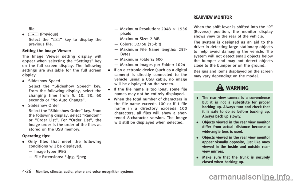 INFINITI Q70 HYBRID 2014 Owners Manual 4-26Monitor, climate, audio, phone and voice recognition systems
file.
.
(Previous)
Select the “
”key to display the
previous file.
Setting the Image Viewer:
The Image Viewer setting display will
INFINITI Q70 HYBRID 2014 Owners Manual 4-26Monitor, climate, audio, phone and voice recognition systems
file.
.
(Previous)
Select the “
”key to display the
previous file.
Setting the Image Viewer:
The Image Viewer setting display will
