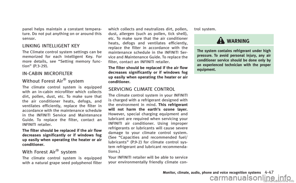 INFINITI Q70 HYBRID 2014  Owners Manual panel helps maintain a constant tempera-
ture. Do not put anything on or around this
sensor.
LINKING INTELLIGENT KEY
The Climate control system settings can be
memorized for each Intelligent Key. For
