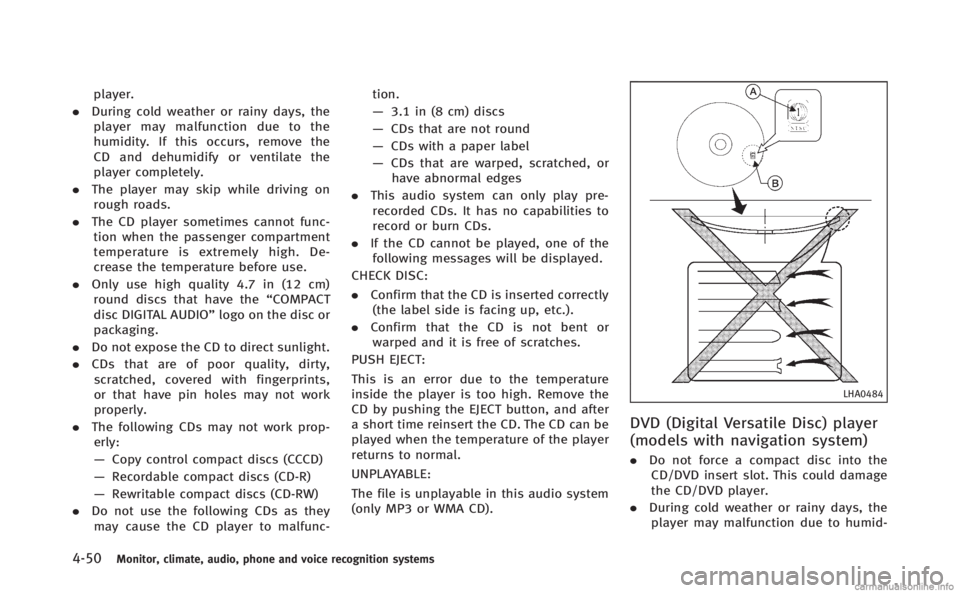 INFINITI Q70 HYBRID 2014 Owners Manual 4-50Monitor, climate, audio, phone and voice recognition systems
player.
. During cold weather or rainy days, the
player may malfunction due to the
humidity. If this occurs, remove the
CD and dehumidi INFINITI Q70 HYBRID 2014 Owners Manual 4-50Monitor, climate, audio, phone and voice recognition systems
player.
. During cold weather or rainy days, the
player may malfunction due to the
humidity. If this occurs, remove the
CD and dehumidi