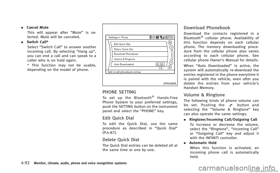 INFINITI Q70 HYBRID 2014 Owners Manual 4-92Monitor, climate, audio, phone and voice recognition systems
.Cancel Mute
This will appear after “Mute”is se-
lected. Mute will be canceled.
. Switch Call*
Select “Switch Call” to answer a INFINITI Q70 HYBRID 2014 Owners Manual 4-92Monitor, climate, audio, phone and voice recognition systems
.Cancel Mute
This will appear after “Mute”is se-
lected. Mute will be canceled.
. Switch Call*
Select “Switch Call” to answer a