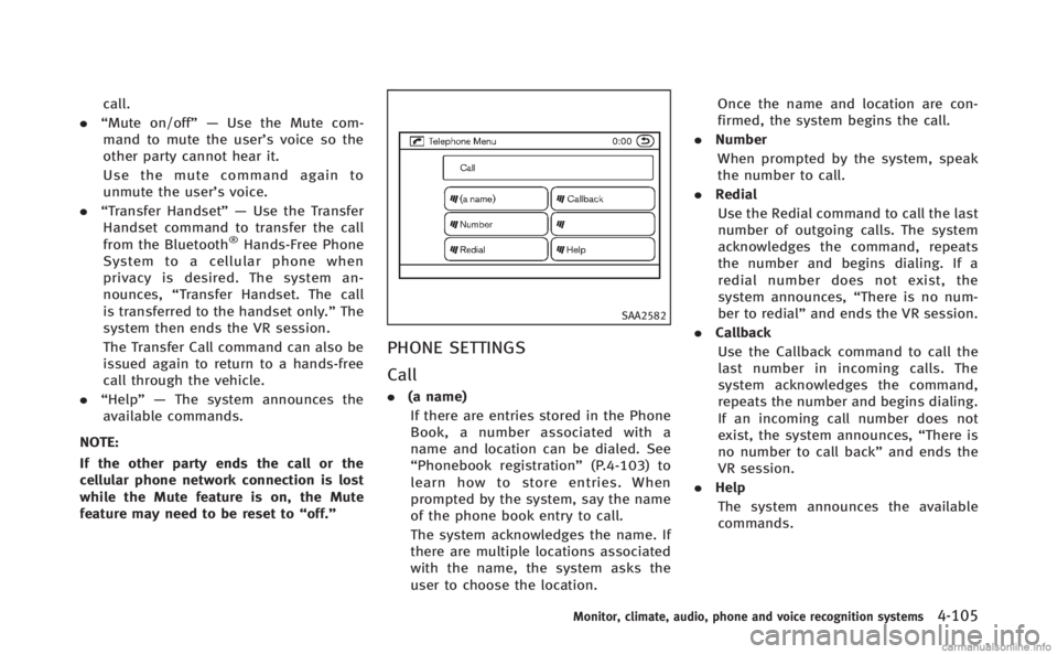 INFINITI Q70 HYBRID 2014 Owners Manual call.
. “Mute on/off”— Use the Mute com-
mand to mute the user’s voice so the
other party cannot hear it.
Use the mute command again to
unmute the user’s voice.
. “Transfer Handset”— U INFINITI Q70 HYBRID 2014 Owners Manual call.
. “Mute on/off”— Use the Mute com-
mand to mute the user’s voice so the
other party cannot hear it.
Use the mute command again to
unmute the user’s voice.
. “Transfer Handset”— U