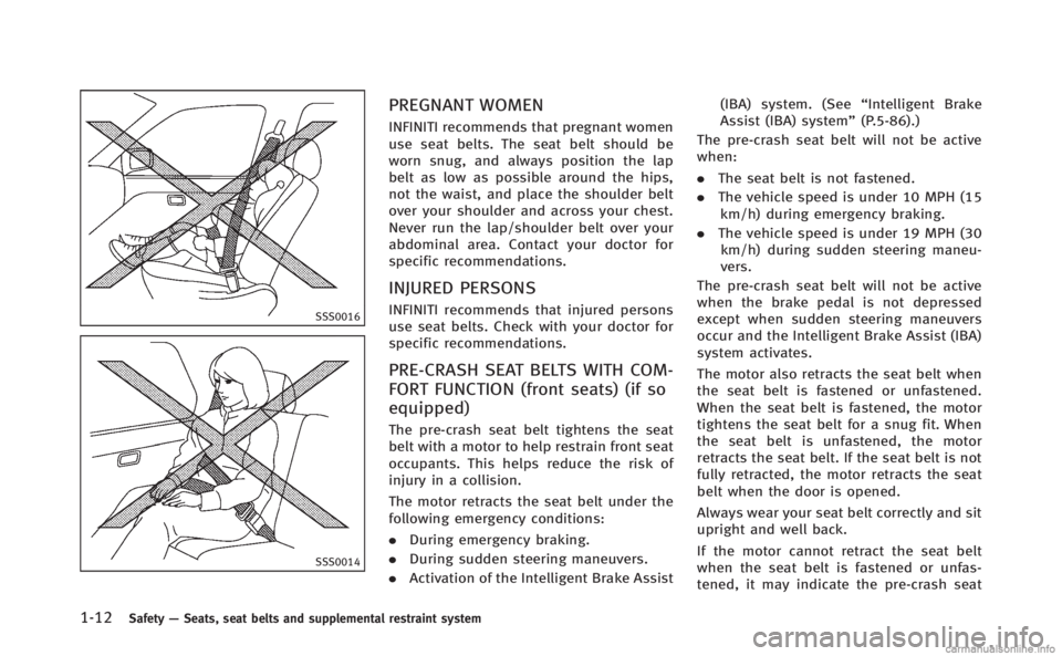 INFINITI Q70 HYBRID 2014 Service Manual 1-12Safety—Seats, seat belts and supplemental restraint system
SSS0016
SSS0014
PREGNANT WOMEN
INFINITI recommends that pregnant women
use seat belts. The seat belt should be
worn snug, and always po INFINITI Q70 HYBRID 2014 Service Manual 1-12Safety—Seats, seat belts and supplemental restraint system
SSS0016
SSS0014
PREGNANT WOMEN
INFINITI recommends that pregnant women
use seat belts. The seat belt should be
worn snug, and always po