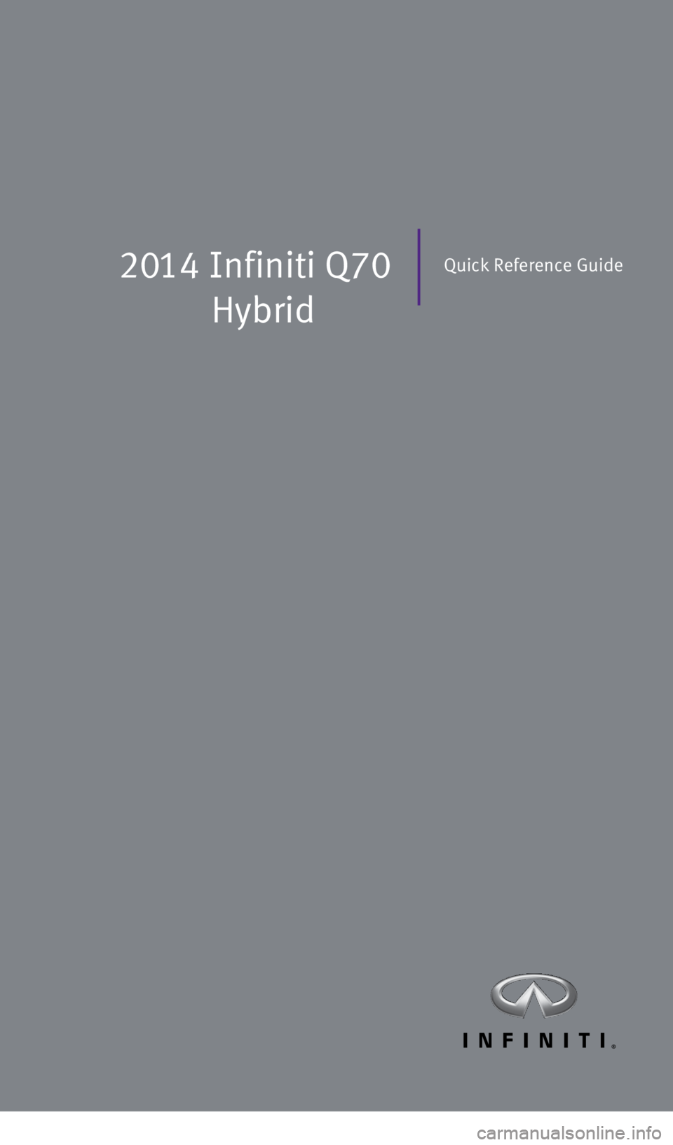 INFINITI Q70 HYBRID 2014  Quick Reference Guide 2014 Infiniti Q70
 
HybridQuick Reference Guide
1276459_14_M_Hybrid_QRG_112213.indd   311/22/13   9:38 AM 