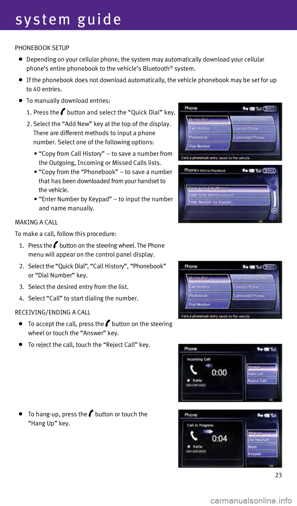 INFINITI Q70 HYBRID 2014 Quick Reference Guide 23
PHONEBOO
k
SETUP
Depending on your cellular phone, the system may automatically download \
your cellular
phone’s entire phonebook to the vehicle’s Bluetooth® system.
If the phonebo INFINITI Q70 HYBRID 2014 Quick Reference Guide 23
PHONEBOO
k
SETUP
Depending on your cellular phone, the system may automatically download \
your cellular
phone’s entire phonebook to the vehicle’s Bluetooth® system.
If the phonebo