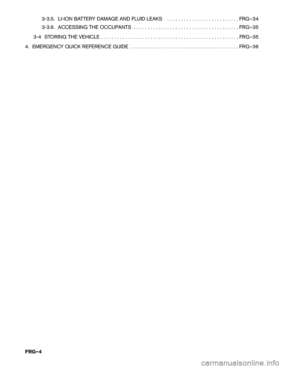 INFINITI Q70 HYBRID 2014  First Responder´s 3-3.5. LI-ION BATTERY DAMAGE AND FLUID LEAKS . . . . . . . . . . . . . . . . . . . . . . . . . . FRG–34
3-3.6.
ACCESSING THE OCCUPANTS . . . . . . . . . . . . . . . . . . . . . . . . . . . . . . . .