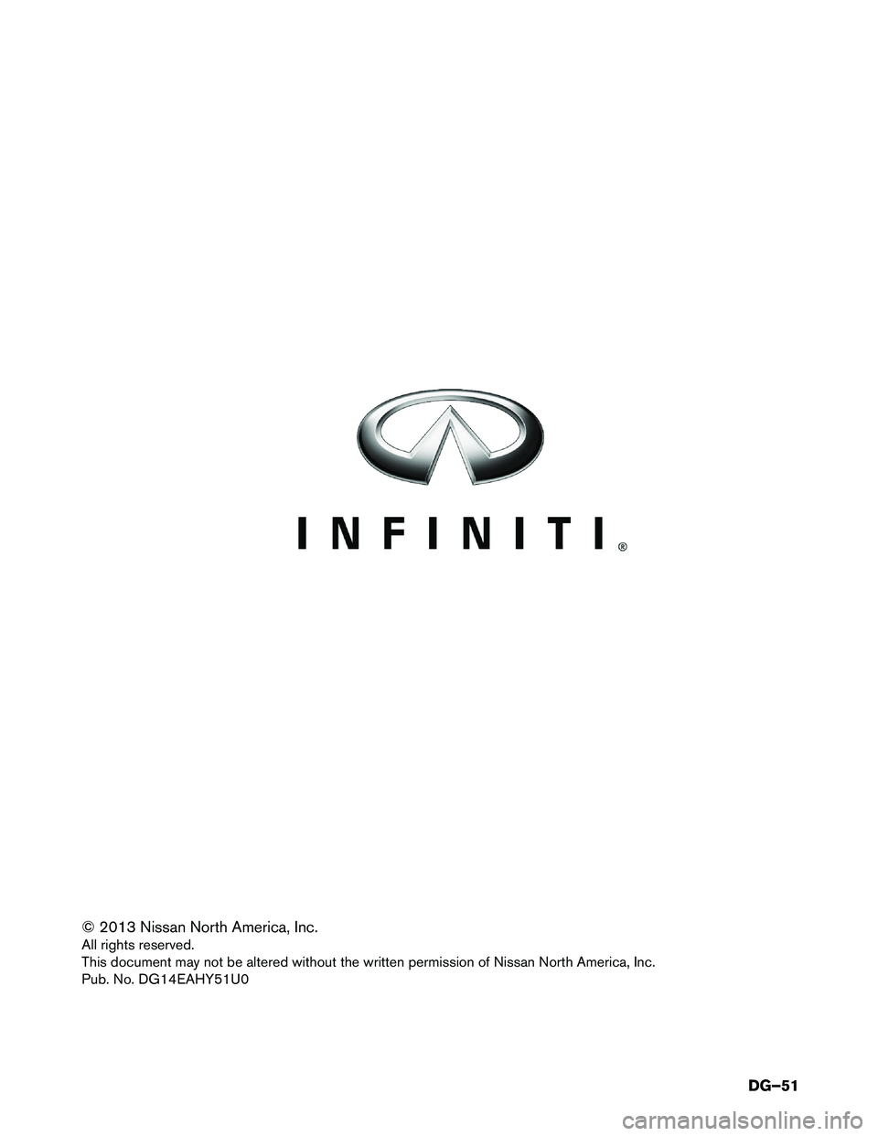 INFINITI Q70 HYBRID 2014 Dismantling Guide © 2013 Nissan North America, Inc.
All
rights reserved.
This document may not be altered without the written permission of Nissan North America, Inc.
Pub. No. DG14EAHY51U0
DG–51 INFINITI Q70 HYBRID 2014 Dismantling Guide © 2013 Nissan North America, Inc.
All
rights reserved.
This document may not be altered without the written permission of Nissan North America, Inc.
Pub. No. DG14EAHY51U0
DG–51