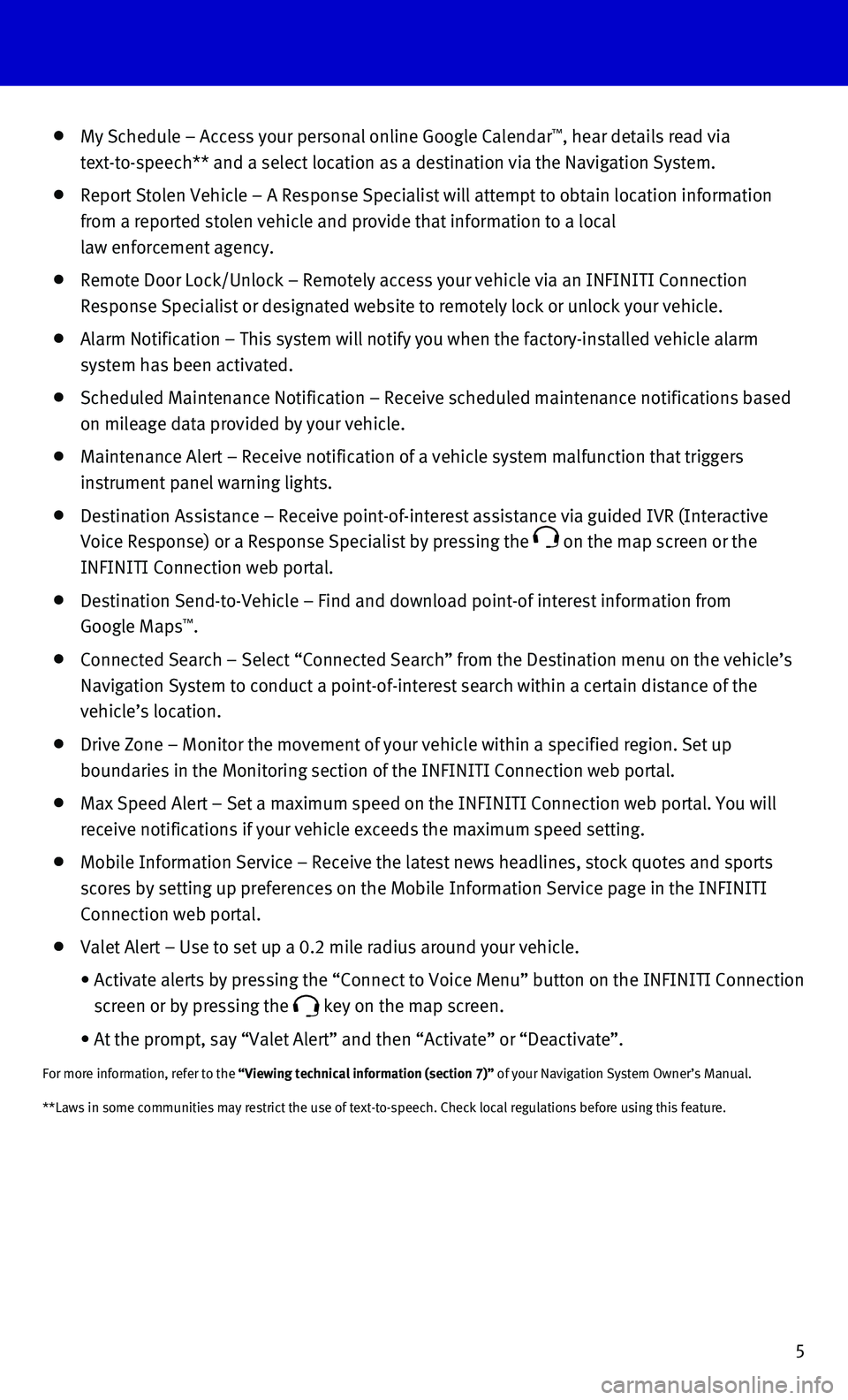 INFINITI Q70 HYBRID 2015  Quick Reference Guide 5
**Laws in some communities may restrict the use of text-to-speech. Check\
 local regulations before using this feature.
   My Schedule – Access your personal online Google Calendar™, hear detail