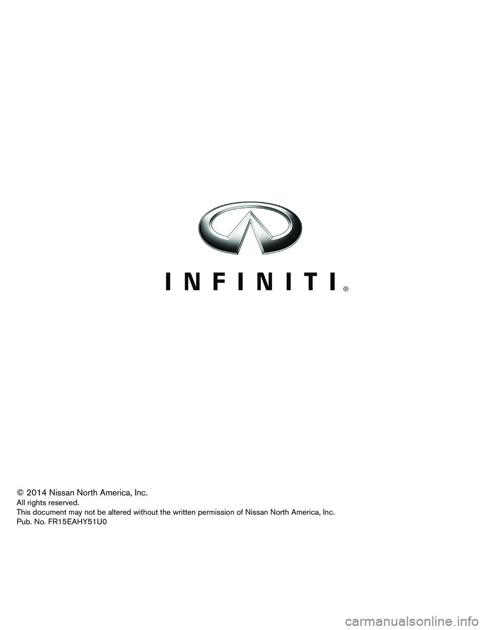 INFINITI Q70 HYBRID 2015 First Responder´s © 2014 Nissan North America, Inc.
All
rights reserved.
This document may not be altered without the written permission of Nissan North America, Inc.
Pub. No. FR15EAHY51U0 INFINITI Q70 HYBRID 2015 First Responder´s © 2014 Nissan North America, Inc.
All
rights reserved.
This document may not be altered without the written permission of Nissan North America, Inc.
Pub. No. FR15EAHY51U0