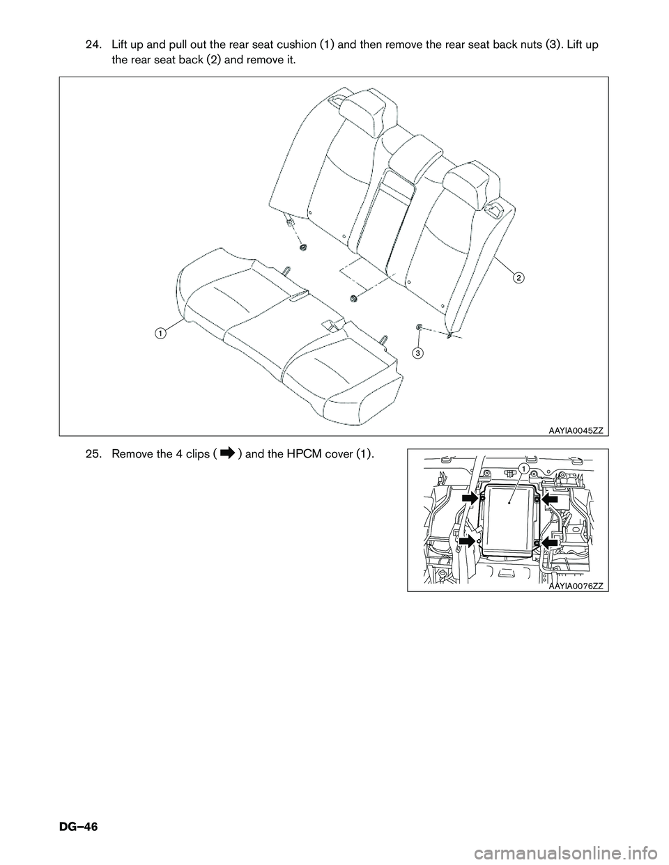 INFINITI Q70 HYBRID 2015 Dismantling Guide 24. Lift up and pull out the rear seat cushion (1) and then remove the rear seat back nuts (3) . Lift upthe rear seat back (2) and remove it.
25. Remove the 4 clips (
) and the HPCM cover (1) .
AAYIA0 INFINITI Q70 HYBRID 2015 Dismantling Guide 24. Lift up and pull out the rear seat cushion (1) and then remove the rear seat back nuts (3) . Lift upthe rear seat back (2) and remove it.
25. Remove the 4 clips (
) and the HPCM cover (1) .
AAYIA0
