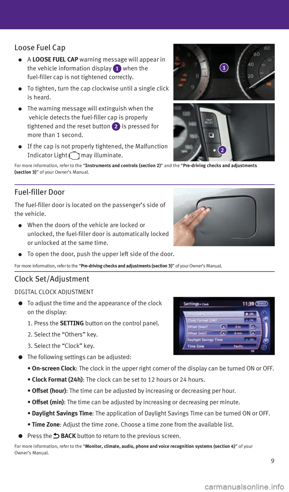 INFINITI Q70 HYBRID 2016 Quick Reference Guide 9
Clock Set/Adjustment
DIGITAL CLOCK ADJUSTMENT
To adjust the time and the appearance of the clock
on the display:
1. Press the SETTING button on the control panel.
2. Select the “Ot INFINITI Q70 HYBRID 2016 Quick Reference Guide 9
Clock Set/Adjustment
DIGITAL CLOCK ADJUSTMENT
To adjust the time and the appearance of the clock
on the display:
1. Press the SETTING button on the control panel.
2. Select the “Ot